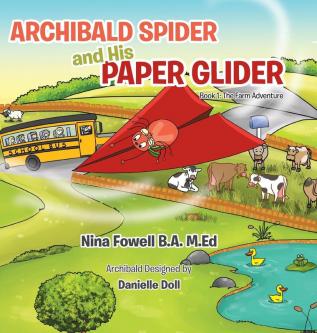 Archibald Spider and His Paper Glider: Book 1: The Farm Adventure