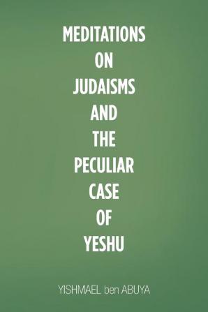 Meditations on Judaisms and the Peculiar Case of Yeshu