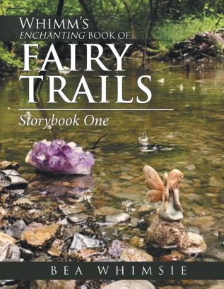 Whimm'S Enchanting Book of Fairy Trails: Story Book One