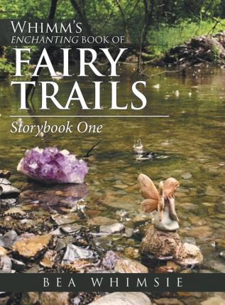 Whimm'S Enchanting Book of Fairy Trails: Story Book One