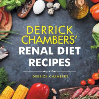 Derrick Chambers' Renal Diet Recipes