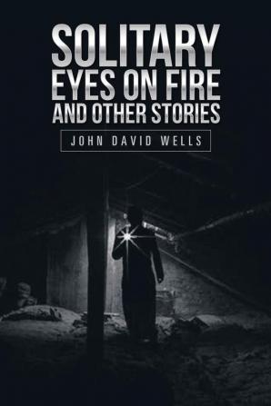 Solitary Eyes on Fire and Other Stories