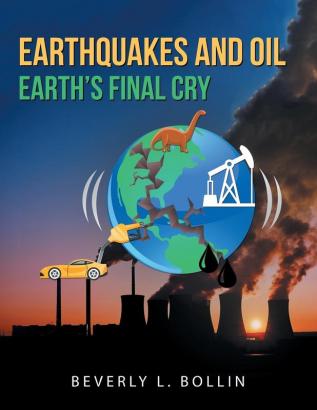 Earthquakes and Oil: Earth'S Final Cry