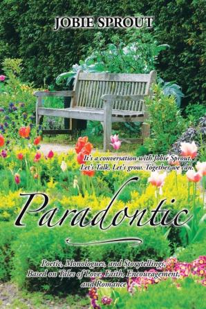 Paradontic: Poetic Monologues and Storytellings Based on Tales of Love Faith Encouragement and Romance