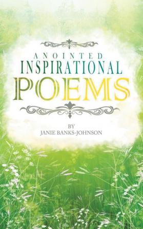 Anointed Inspirational Poems: A Book of Inspirational Poems