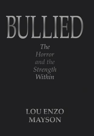 Bullied: The Horror and the Strength Within