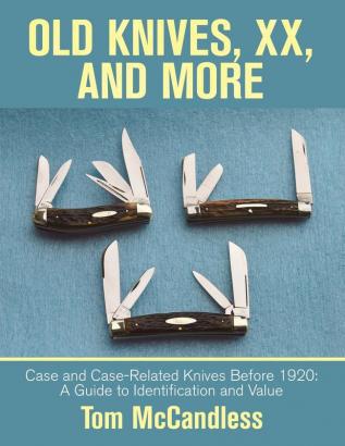 Old Knives Xx and More: Case and Case-Related Knives Before 1920: a Guide to Identification and Value