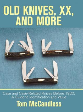 Old Knives Xx and More: Case and Case-Related Knives Before 1920: a Guide to Identification and Value