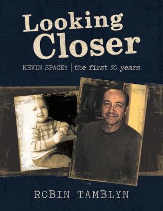 Looking Closer: Kevin Spacey the First 50 Years