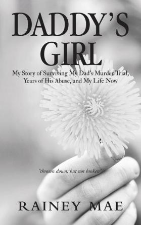 Daddy's Girl: My Story of Surviving My Dad's Murder Trial Years of His Abuse and My Life Now