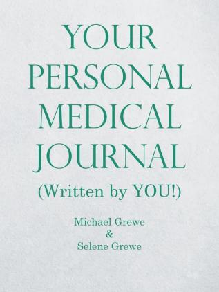 Your Personal Medical Journal: (Written by You!)