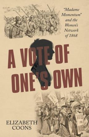 A Vote of One's Own: Madame Momentum and the Women's Network of 1868