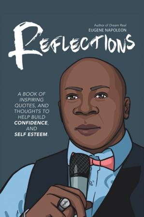 Reflections: A Book of Inspiring Quotes and Thoughts to Help Build Confidence and Self-Esteem.