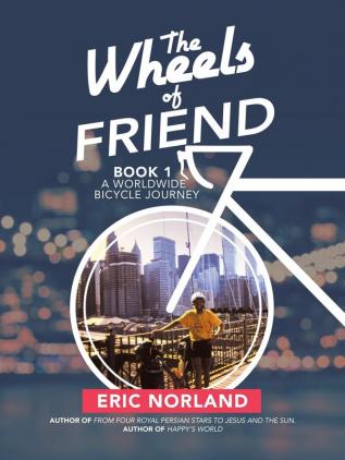 The Wheels of Friend: A Worldwide Bicycle Journey