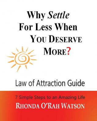 Why Settle For Less When YOU DESERVE MORE?: Law of Attraction Guide / Manifestation Journal