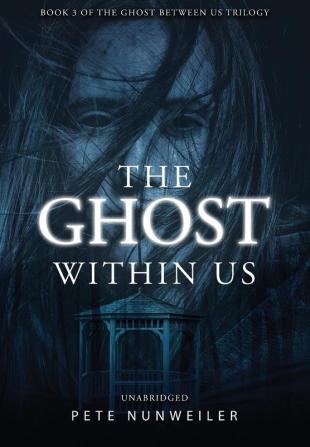 The Ghost Within Us: Unabridged: 3 (Ghost Between Us)