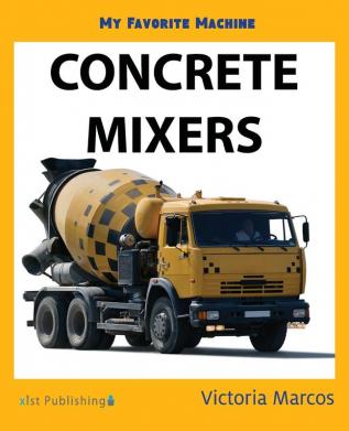 Concrete Mixers (My Favorite Machines)