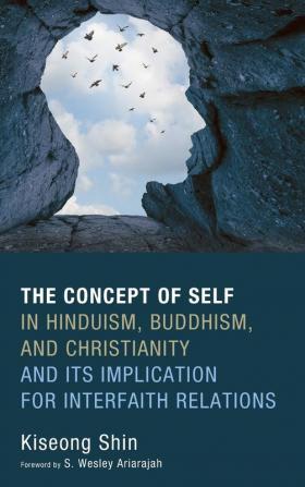 The Concept of Self in Hinduism Buddhism and Christianity and Its Implication for Interfaith Relations