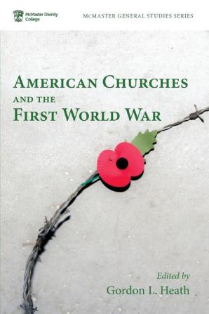 American Churches and the First World War: 7 (McMaster General Studies)