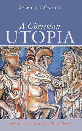 A Christian Utopia: Paul's Community of Equality and Justice