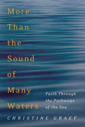 More Than the Sound of Many Waters: Faith Through the Pathways of the Sea