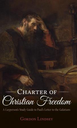 Charter of Christian Freedom: A Layperson's Study Guide to Paul's Letter to the Galatians