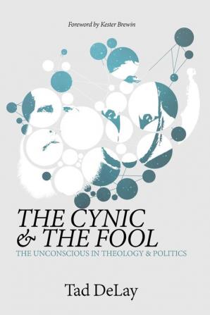 The Cynic and the Fool: The Unconscious in Theology & Politics