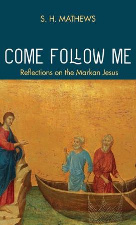 Come Follow Me: Reflections on the Markan Jesus