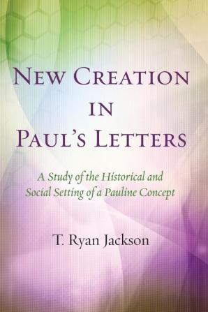 New Creation in Paul's Letters: A Study of the Historical and Social Setting of a Pauline Concept