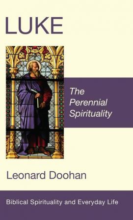 Luke: The Perennial Spirituality (Biblical Spirituality and Everyday Life)