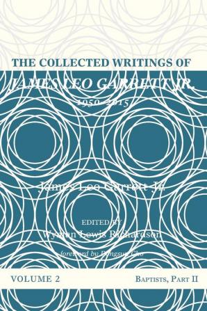 The Collected Writings of James Leo Garrett Jr. 1950-2015: Volume Two