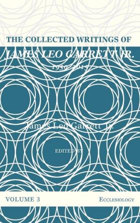 The Collected Writings of James Leo Garrett Jr. 1950-2015: Volume Three