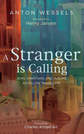 A Stranger is Calling: Jews Christians and Muslims as Fellow Travelers