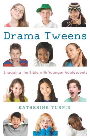 Drama Tweens: Engaging the Bible with Younger Adolescents