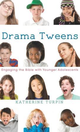 Drama Tweens: Engaging the Bible with Younger Adolescents