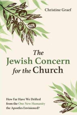 The Jewish Concern for the Church: How Far Have We Drifted from the One New Humanity the Apostles Envisioned?