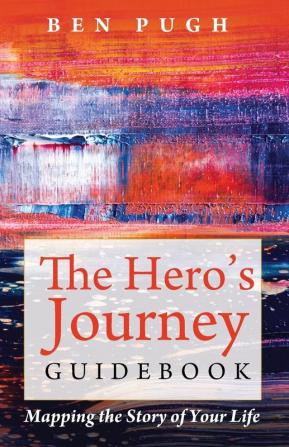 The Hero's Journey Guidebook: Mapping the Story of Your Life