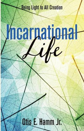 Incarnational Life: Being Light to All Creation