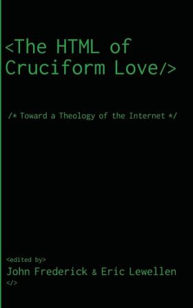 The HTML of Cruciform Love: Toward a Theology of the Internet