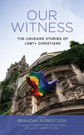 Our Witness: The Unheard Stories of Lgbt+ Christians