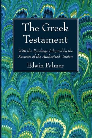 The Greek Testament: With the Readings Adopted by the Revisers of the Authorized Version