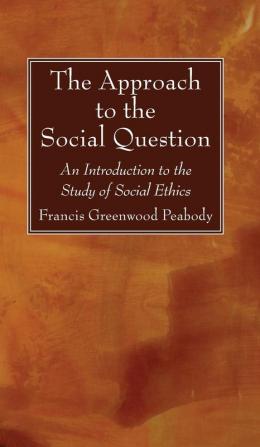 The Approach to the Social Question: An Introduction to the Study of Social Ethics