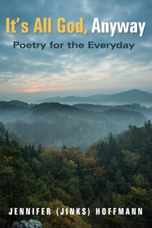 It's All God Anyway: Poetry for the Everyday