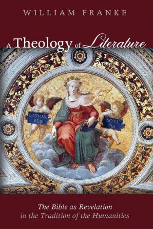 A Theology of Literature: The Bible as Revelation in the Tradition of the Humanities