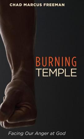 Burning Temple: Facing Our Anger at God