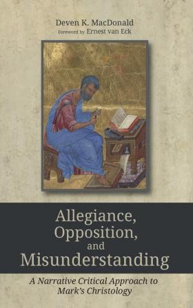 Allegiance Opposition and Misunderstanding: A Narrative Critical Approach to Mark's Christology