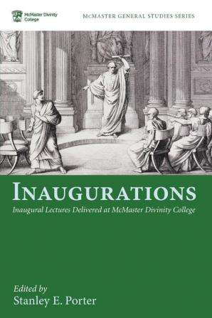 Inaugurations: Inaugural Lectures Delivered at McMaster Divinity College: 9 (McMaster General Studies)