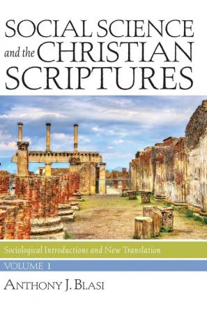 Social Science and the Christian Scriptures Volume 1: Sociological Introductions and New Translation