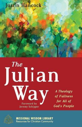 The Julian Way: A Theology of Fullness for All of God's People: 6 (Missional Wisdom Library: Resources for Christian Community)