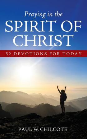 Praying in the Spirit of Christ: 52 Devotions for Today